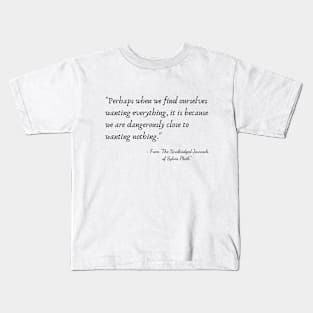 A Quote from "The Unabridged Journals of Sylvia Plath" Kids T-Shirt